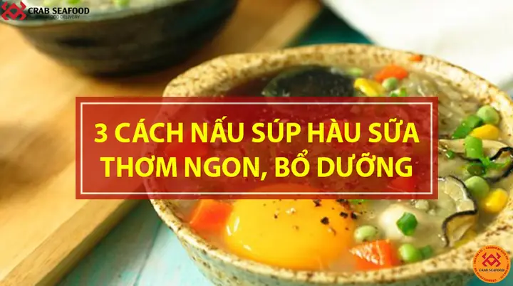 Cách Nấu Súp Hàu Sữa Thơm Ngon Bổ Dưỡng Đơn Giản Tại Nhà