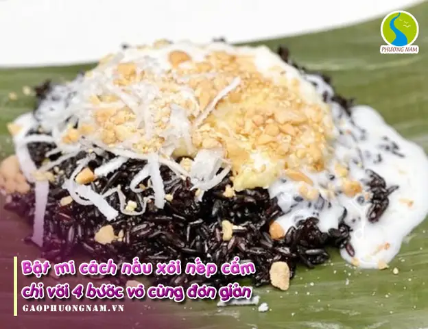 bat-mi-cach-nau-xoi-nep-cam-chi-voi-4-buoc-vo-cung-don-gian