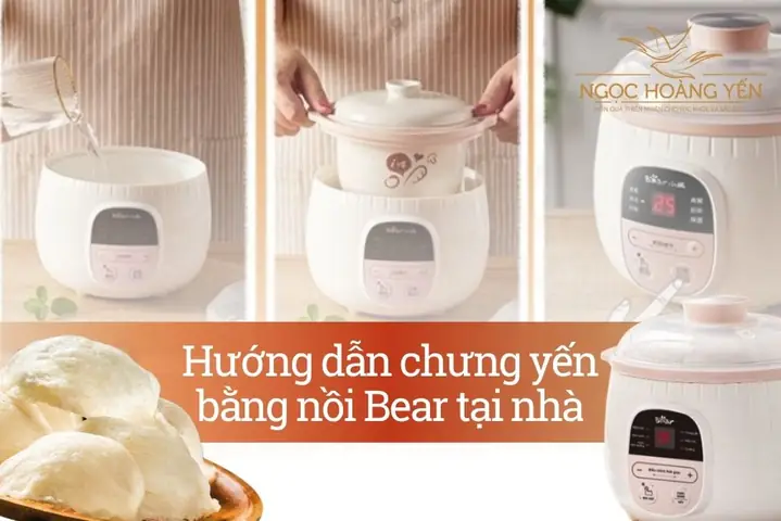 Bước Chưng Yến Bằng Nồi Bear