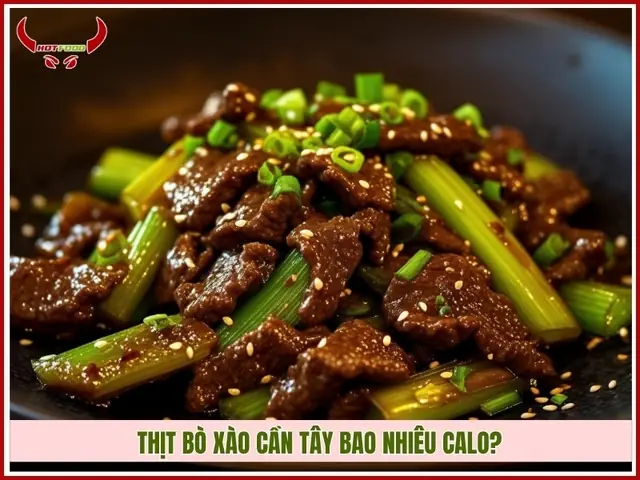 Thịt bò xào cần tây bao nhiêu calo? Thịt bò xào cần tây bao nhiêu calo?