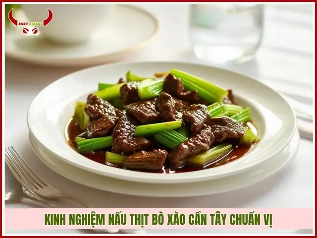 Kinh nghiệm nấu thịt bò xào cần tây chuẩn vị Kinh nghiệm nấu thịt bò xào cần tây chuẩn vị