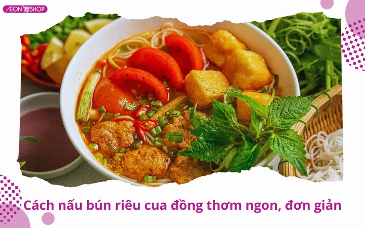 Cách Nấu Bún Riêu Cua Đồng Thơm Ngon, Nước Dùng Đậm Đà Dễ Làm Tại Nhà