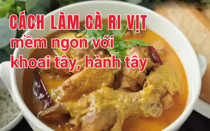 Cách Nấu Cà Ri Vịt Mềm Ngon Với Khoai Tây, Hành Tây