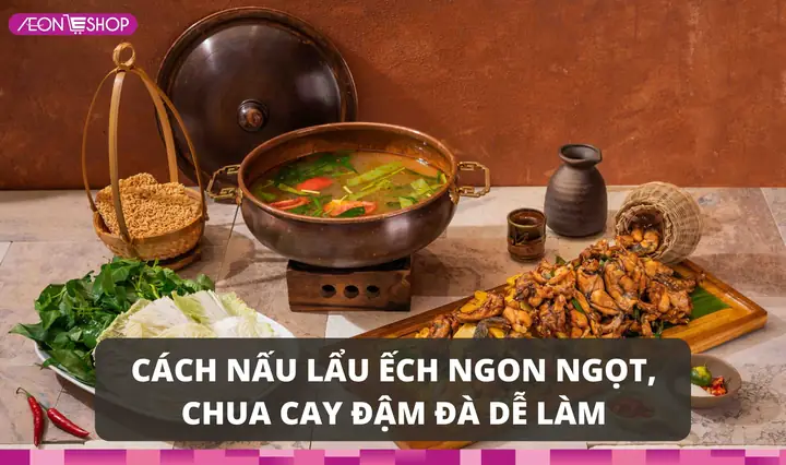 3 cách nấu lẩu ếch chua cay với măng chua, lá lốt thơm ngon đậm đà