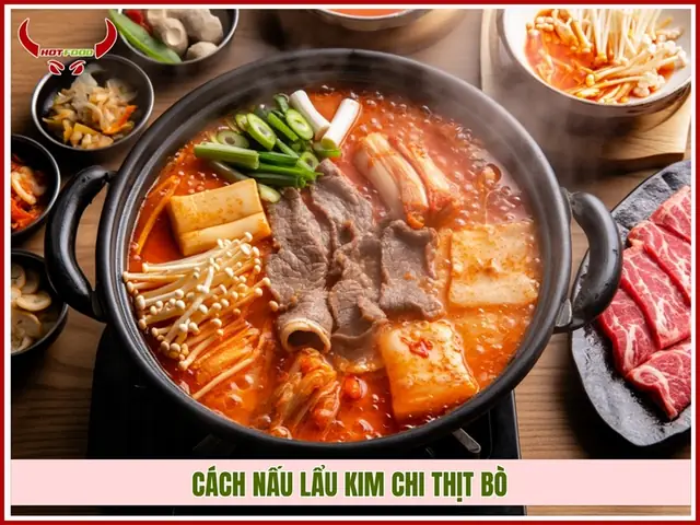Cách Nấu Lẩu Kim Chi Thịt Bò Ngon
