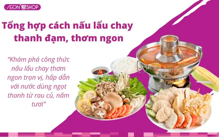 Cách Nấu Lẩu Nấm Chay, Lẩu Thái Chay Và Thập Cẩm Ngọt Thanh, Đơn Giản