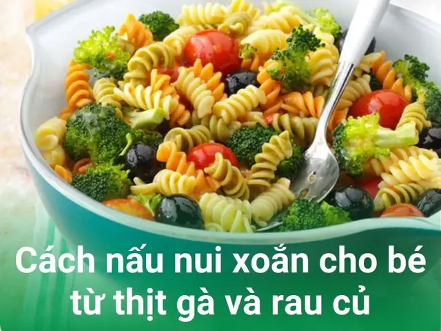 Cách Nấu Nui Xoắn Cho Bé Từ Thịt Gà Và Rau Củ