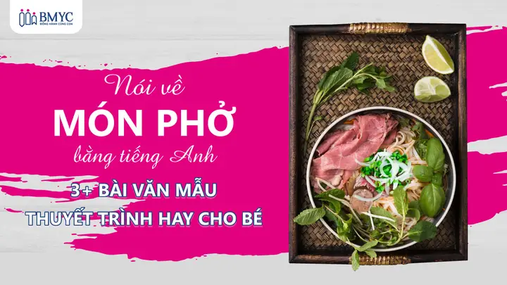 Nói Về Món Phở Bằng Tiếng Anh: 3+ Bài Văn Mẫu Thuyết Trình Hay Cho Bé
