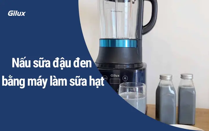 Cách Nấu Sữa Đậu Đen Bằng Máy Làm Sữa Hạt