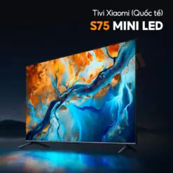 Tivi Xiaomi Smart Display S75 Mini Led 75 Inch 2025 - Bản Quốc Tế Tivi Xiaomi Smart Display S75 Mini Led 75 Inch 2025 - Bản Quốc Tế