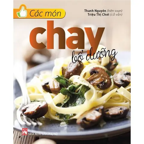 Sách Dạy Nấu Ăn Chay - Các Món Chay Bổ Dưỡng Sách Dạy Nấu Ăn Chay - Các Món Chay Bổ Dưỡng
